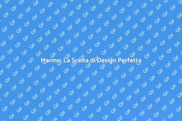 Pavimenti in Marmo: Eleganza e Stile