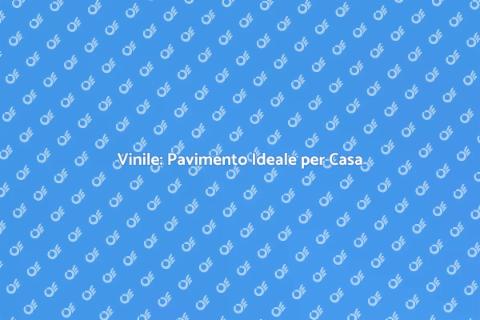 Pavimento in Vinile: Scelta Ideale