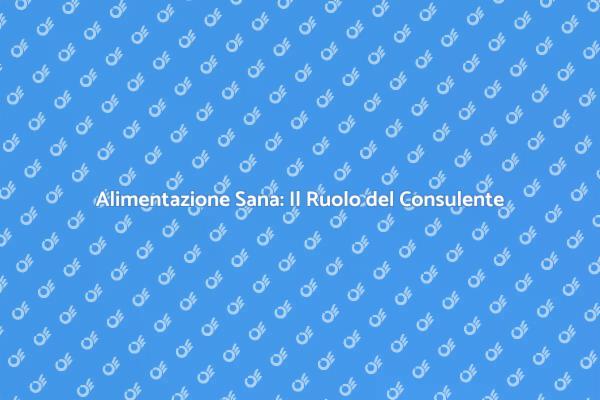 Nutrizione e Salute: Scegli un Consulente