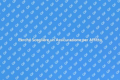Assicurazione per Affittuario: Perché Sceglierla