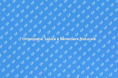 Medicina Omeopatica: Benessere Naturale