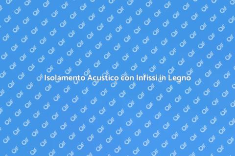 Infissi in Legno per Risparmio Acustico