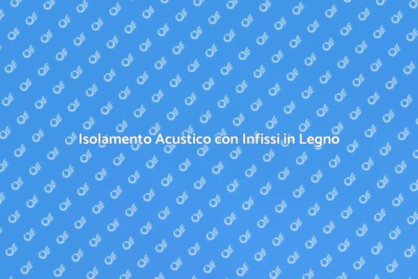 Infissi in Legno: Comfort e Silenzio