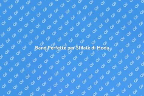 Ingaggiare una Band per Sfilate