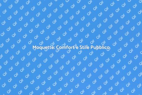 Moquette per Aree Pubbliche: Comfort
