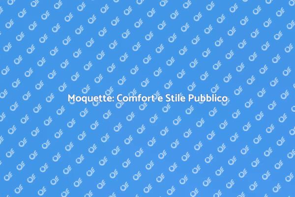 Moquette: Comfort per Aree Pubbliche