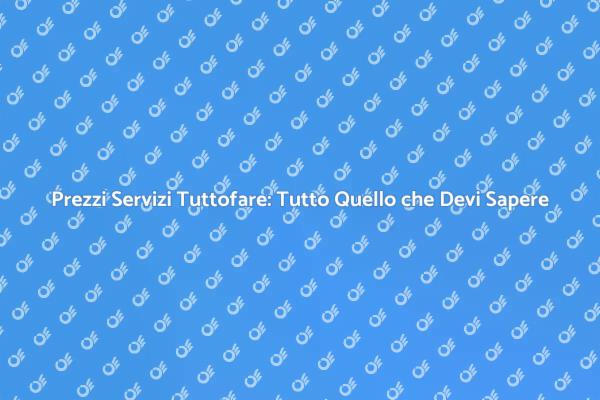 Prezzi Servizi Tuttofare: Scopri di Più