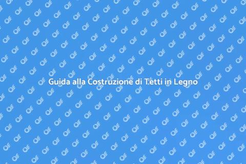Costruire un Tetto in Legno