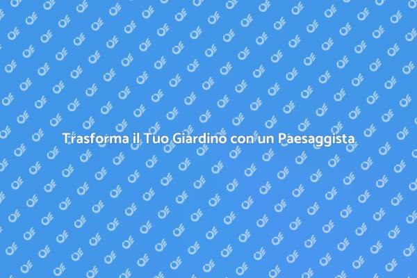 Creare Giardini da Sogno con un Paesaggista