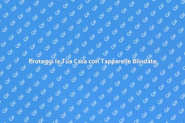 Tapparelle Blindate per Maggiore Sicurezza