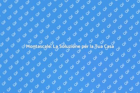 Montascale: Comfort e Sicurezza a Casa