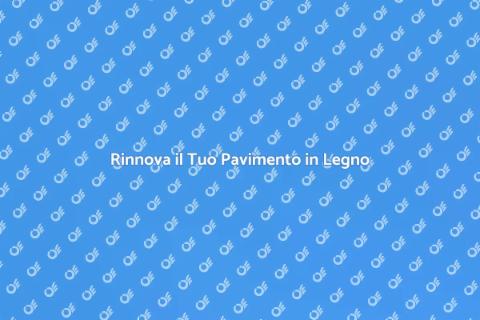 Ristrutturazione Pavimento in Legno
