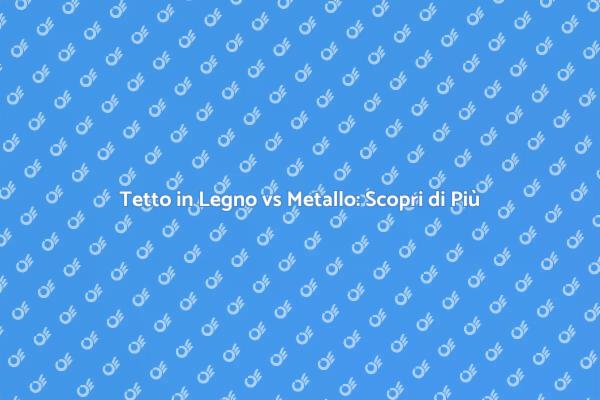 Scegli il Tetto Ideale per Te