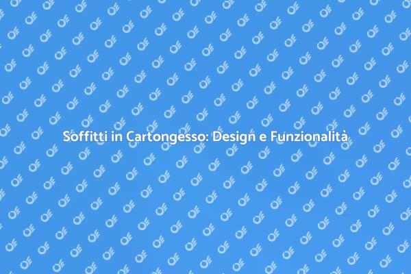 Soffitti in Cartongesso: Trasforma i Tuoi Spazi