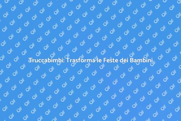 Magia del Truccabimbi per i Tuoi Bambini
