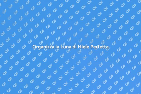 La Guida per un Viaggio di Nozze Indimenticabile