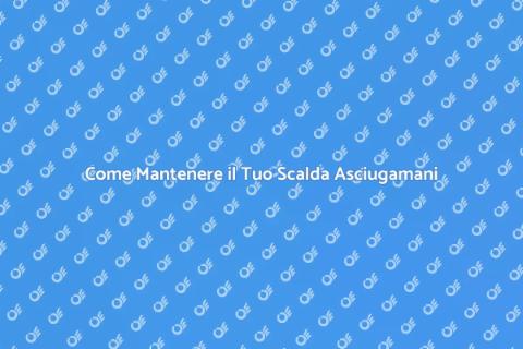 Manutenzione Scalda Asciugamani Elettrico