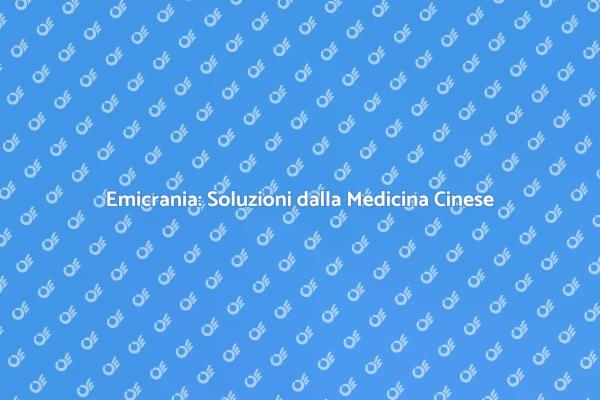 Medicina Cinese per il Trattamento dell'Emicrania