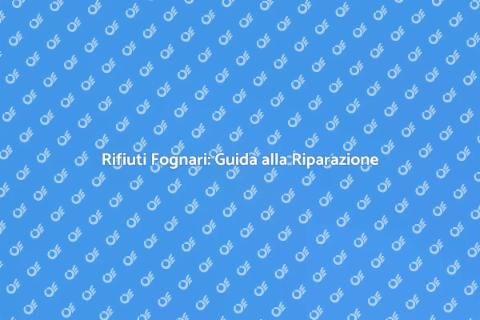 Riparazione Rifiuti Fognari Essenziali