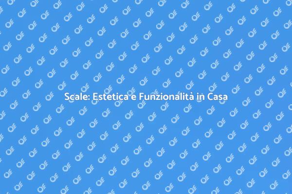 Scale Interne ed Esterne: Stile e Funzione