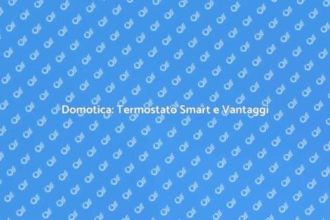 Termostato Smart: Comfort e Efficienza