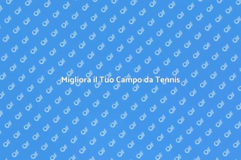 Rinnova il Tuo Campo da Tennis