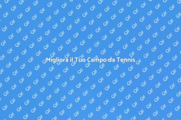Rinnova il Tuo Campo da Tennis Oggi
