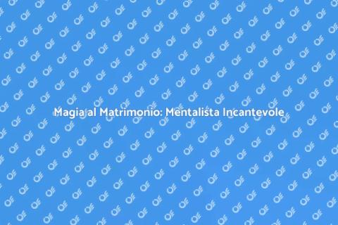 Mentalista per Matrimonio: Magia e Divertimento