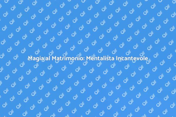 Un Mentalista per il Tuo Matrimonio