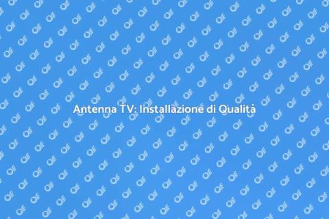 Installazione Professionale Antenna TV