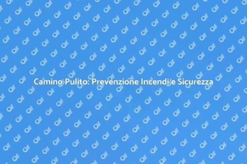 Pulizia Camino: Sicurezza e Efficienza