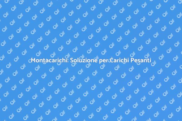 Montacarichi: Rendi Facile il Trasporto Merci