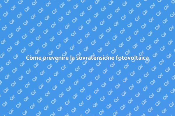 Gestire la sovratensione nei fotovoltaici