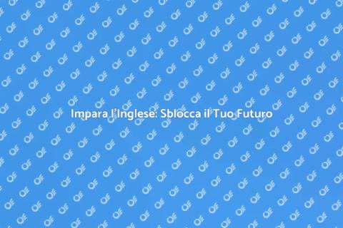 Corso di Inglese: Opportunità Illimitate