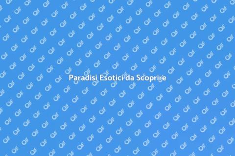 Vacanza da Sogno in Meta Esotica