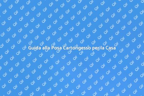 Posa Cartongesso: Trasforma i Tuoi Spazi