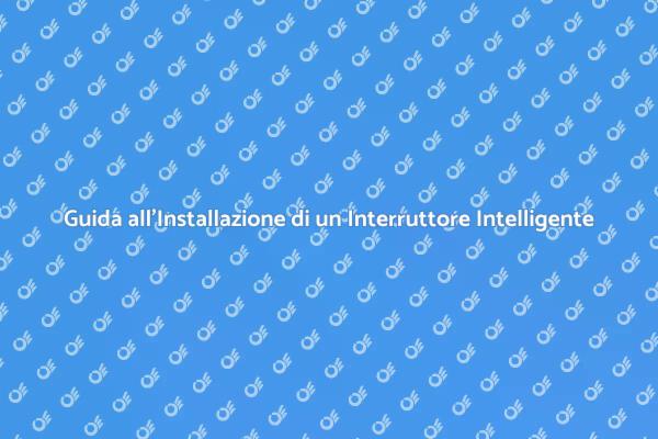 Installazione di un Interruttore Intelligente