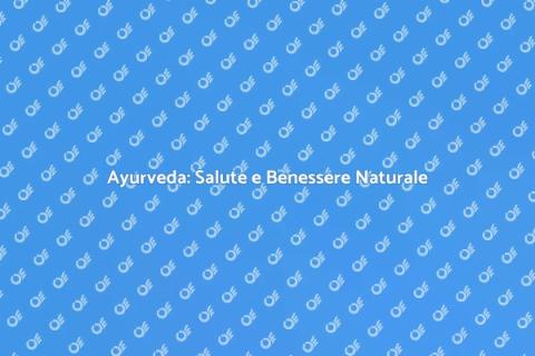Benefici della Medicina Ayurvedica