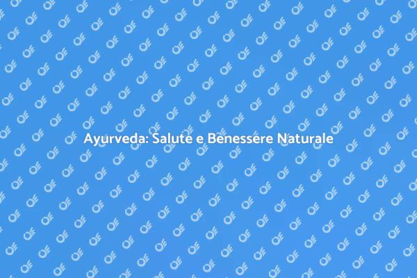 Ayurveda: Il Cammino verso il Benessere