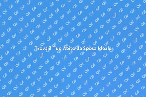 Abito da Sposa Perfetto per Te