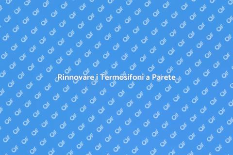 Sostituire Termosifoni a Parete