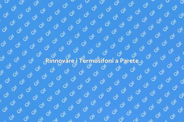 Termosifoni a Parete: Sostituzione e Comfort