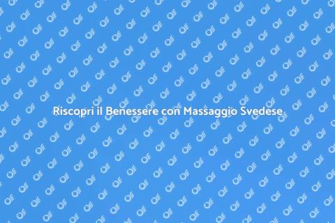 Massaggio Svedese Classico: Benessere
