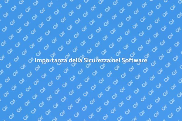 Sicurezza Software: Essenziale per Tutti