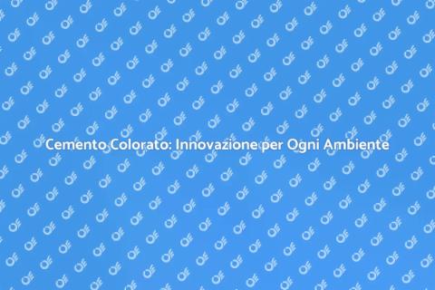 Cemento Colorato: Trasforma i Tuoi Spazi