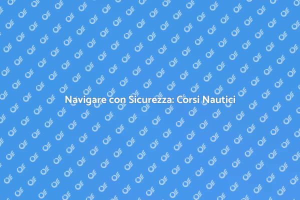 Addestramento Nautico: La Tua Guida al Mare