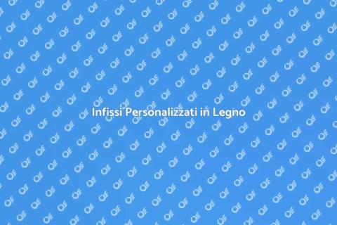 Infissi in Legno su Misura per Casa