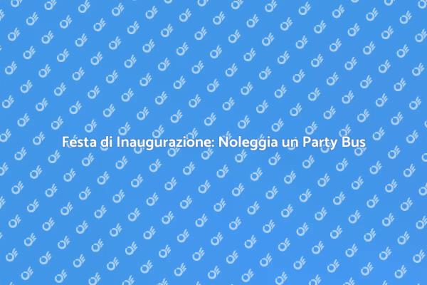 Party Bus: Il Tocco Perfetto per la Festa