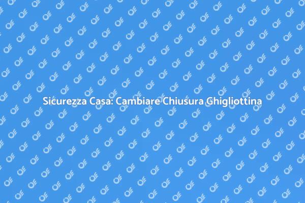 Rinnova la Sicurezza con Nuove Serrature