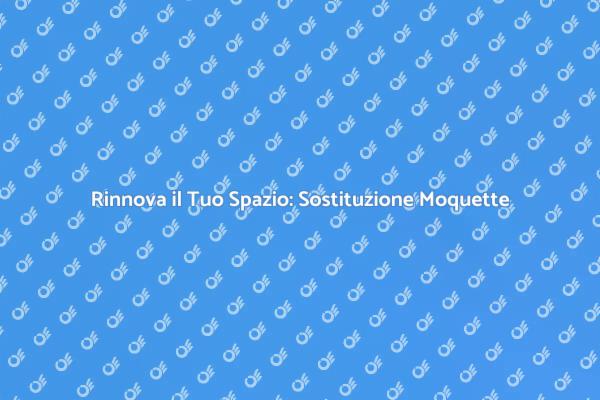 Rinnova la Moquette: Ecco Come Fare